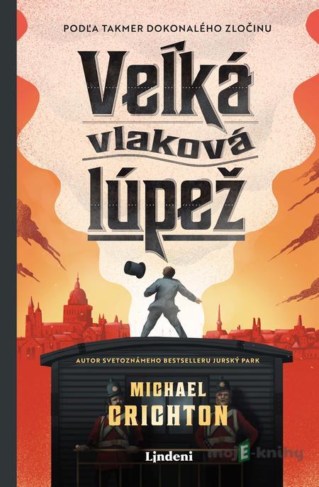 Veľká vlaková lúpež - Michael Crichton Veľká vlaková lúpež - Michael Crichton