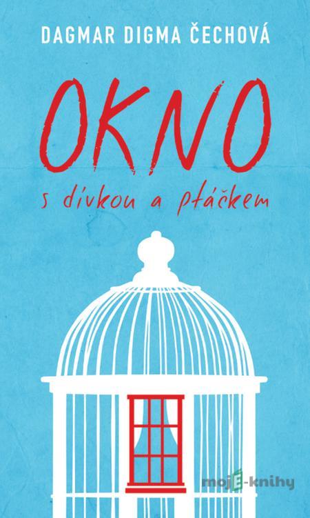 Okno s dívkou a ptáčkem - Dagmar Digma Čechová Okno s dívkou a ptáčkem - Dagmar Digma Čechová