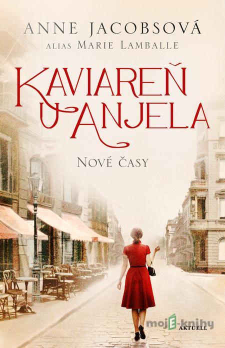 Kaviareň U anjela: Nové časy - Anne Jacobs, Marie Lamballe Kaviareň U anjela: Nové časy - Anne Jacobs, Marie Lamballe
