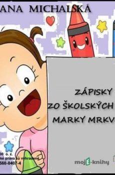 Zápisky zo školských lavíc Marky Mrkvovej - Mariana Michalská