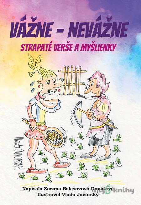 Vážne – nevážne - Zuzana Balašovová Donátová Vážne – nevážne - Zuzana Balašovová Donátová