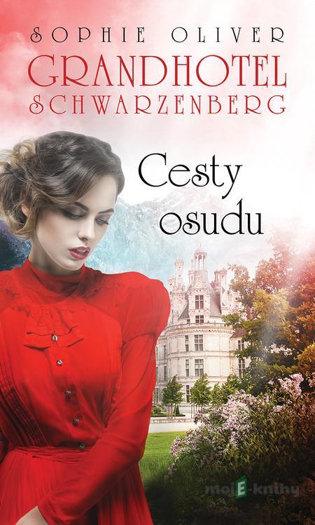 Grandhotel Schwarzenberg - Cesty osudu - Sophie Oliver Grandhotel Schwarzenberg - Cesty osudu - Sophie Oliver