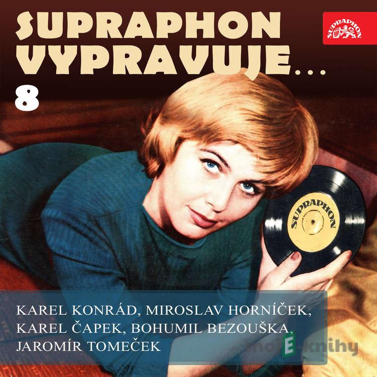 Supraphon vypravuje...8 (Konrád, Čapek, Horníček, Bezouška, Tomeček) - Bohumil Bezouška,Karel Konrád,Karel Čapek,Miroslav Horníček,Eduard Kohout,Ladislav Pešek,František Filipovský,Radovan Lukavský,Miroslav Doležal,Luděk Munzar,Jaromír Tomeček Supraphon vypravuje...8 (Konrád, Čapek, Horníček, Bezouška, Tomeček) - Bohumil Bezouška,Karel Konrád,Karel Čapek,Miroslav Horníček,Eduard Kohout,Ladislav Pešek,František Filipovský,Radovan Lukavský,Miroslav Doležal,Luděk Munzar,Jaromír Tomeček