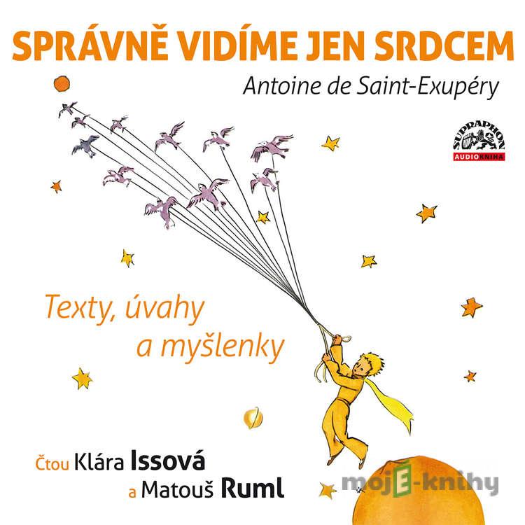 Správně vidíme jen srdcem - Texty, úvahy a myšlenky - Antoine de Saint-Exupéry Správně vidíme jen srdcem - Texty, úvahy a myšlenky - Antoine de Saint-Exupéry