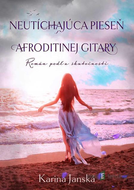 Neutíchajúca pieseň Afroditinej gitary - Karina Janská Neutíchajúca pieseň Afroditinej gitary - Karina Janská