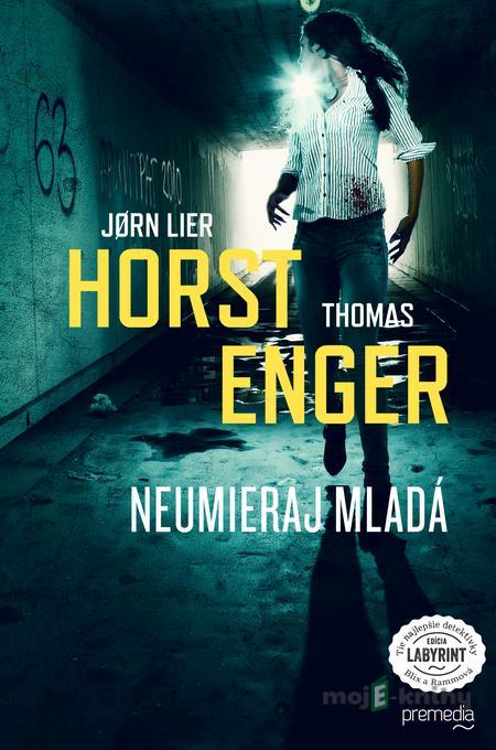 Neumieraj mladá - Jorn Lier Horst, Thomas Enger Neumieraj mladá - Jorn Lier Horst, Thomas Enger