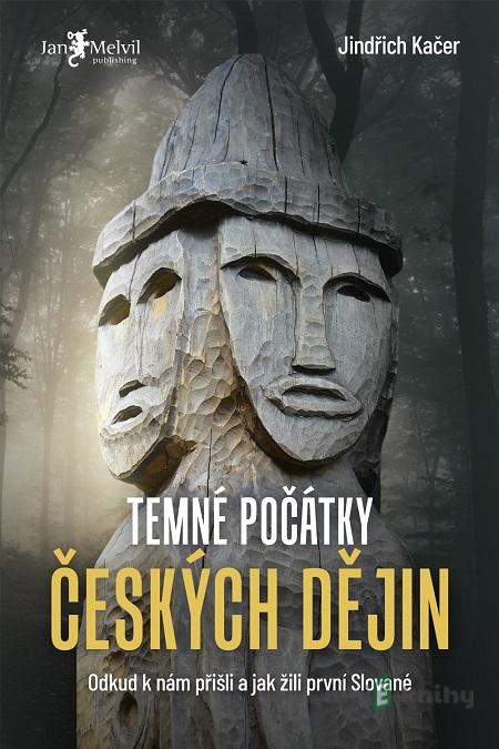 Temné počátky českých dějin - Jindřich Kačer Temné počátky českých dějin - Jindřich Kačer