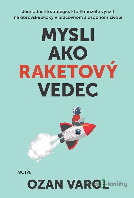 Mysli ako raketový vedec - Ozan Varol Mysli ako raketový vedec - Ozan Varol