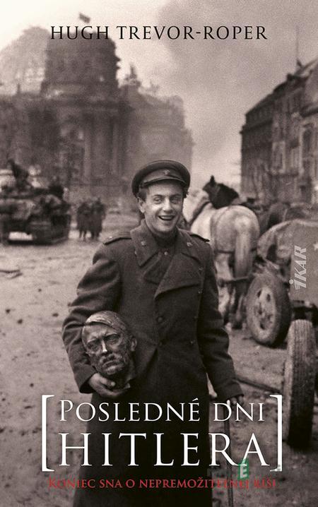 Posledné dni Hitlera - Hugh Trevor-Roper Posledné dni Hitlera - Hugh Trevor-Roper