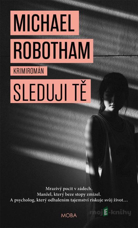 Sleduji tě - Michael Robotham Sleduji tě - Michael Robotham