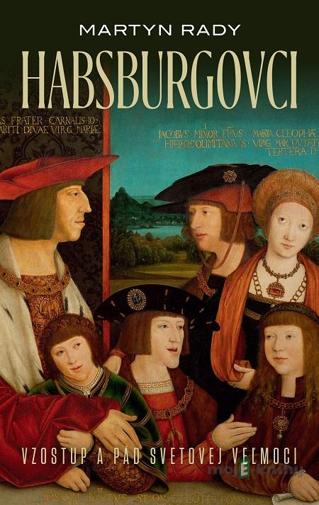 Habsburgovci - Martyn Rady Habsburgovci - Martyn Rady