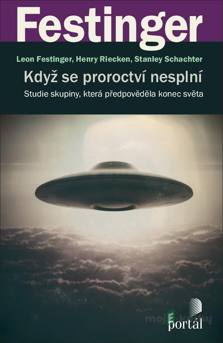 Když se proroctví nesplní - Leon Festinger, Henry Riecken, Stanley Schachter Když se proroctví nesplní - Leon Festinger, Henry Riecken, Stanley Schachter