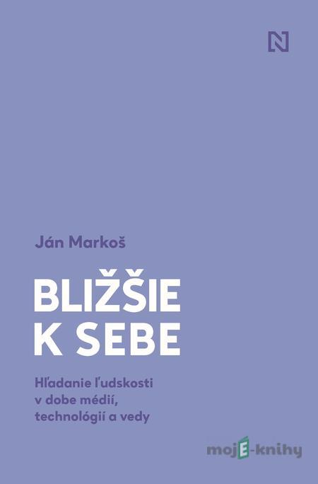 Bližšie k sebe - Ján Markoš Bližšie k sebe - Ján Markoš