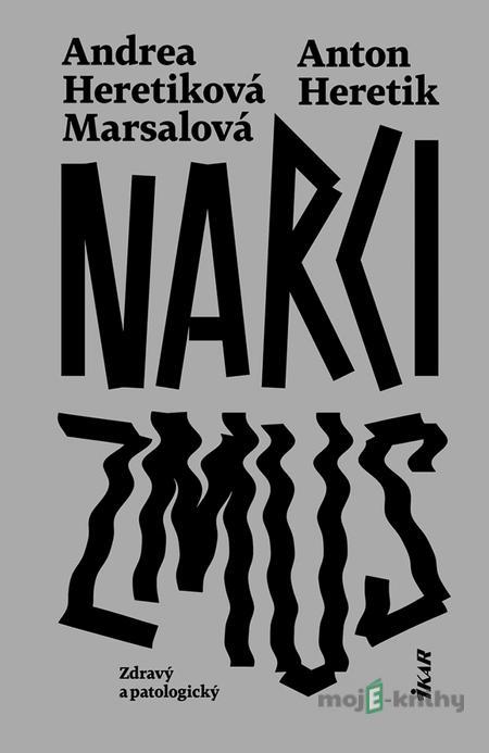 Narcizmus - Zdravý a patologický - Andrea Heretiková Marsalová, Anton Heretik Narcizmus - Zdravý a patologický - Andrea Heretiková Marsalová, Anton Heretik