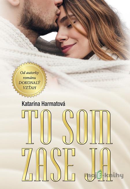 To som zase ja - Katarína Harmatová To som zase ja - Katarína Harmatová
