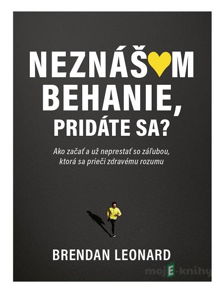 Neznášam behanie, pridáte sa? - Brendan Leonard Neznášam behanie, pridáte sa? - Brendan Leonard