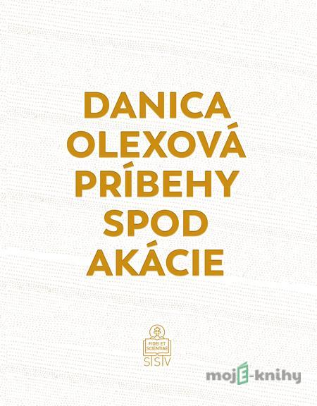Príbehy spod akácie - Danica Olexová Príbehy spod akácie - Danica Olexová