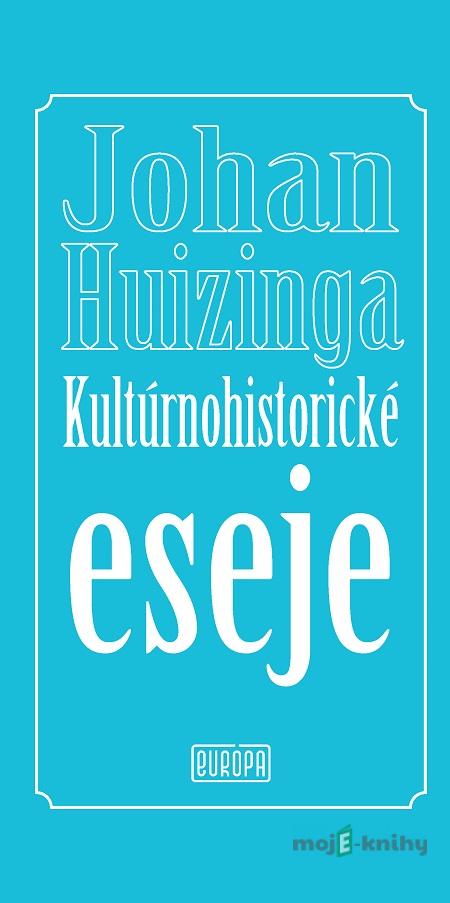 Kultúrnohistorické eseje - Johan Huizinga Kultúrnohistorické eseje - Johan Huizinga