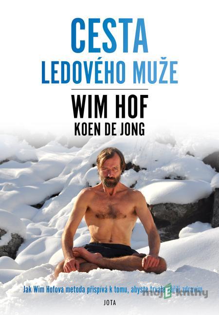 Wim Hof. Cesta Ledového muže - Wim Hof, Koen de Jong Wim Hof. Cesta Ledového muže - Wim Hof, Koen de Jong