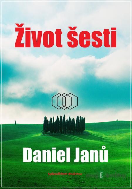 Život šesti - Daniel Janů Život šesti - Daniel Janů