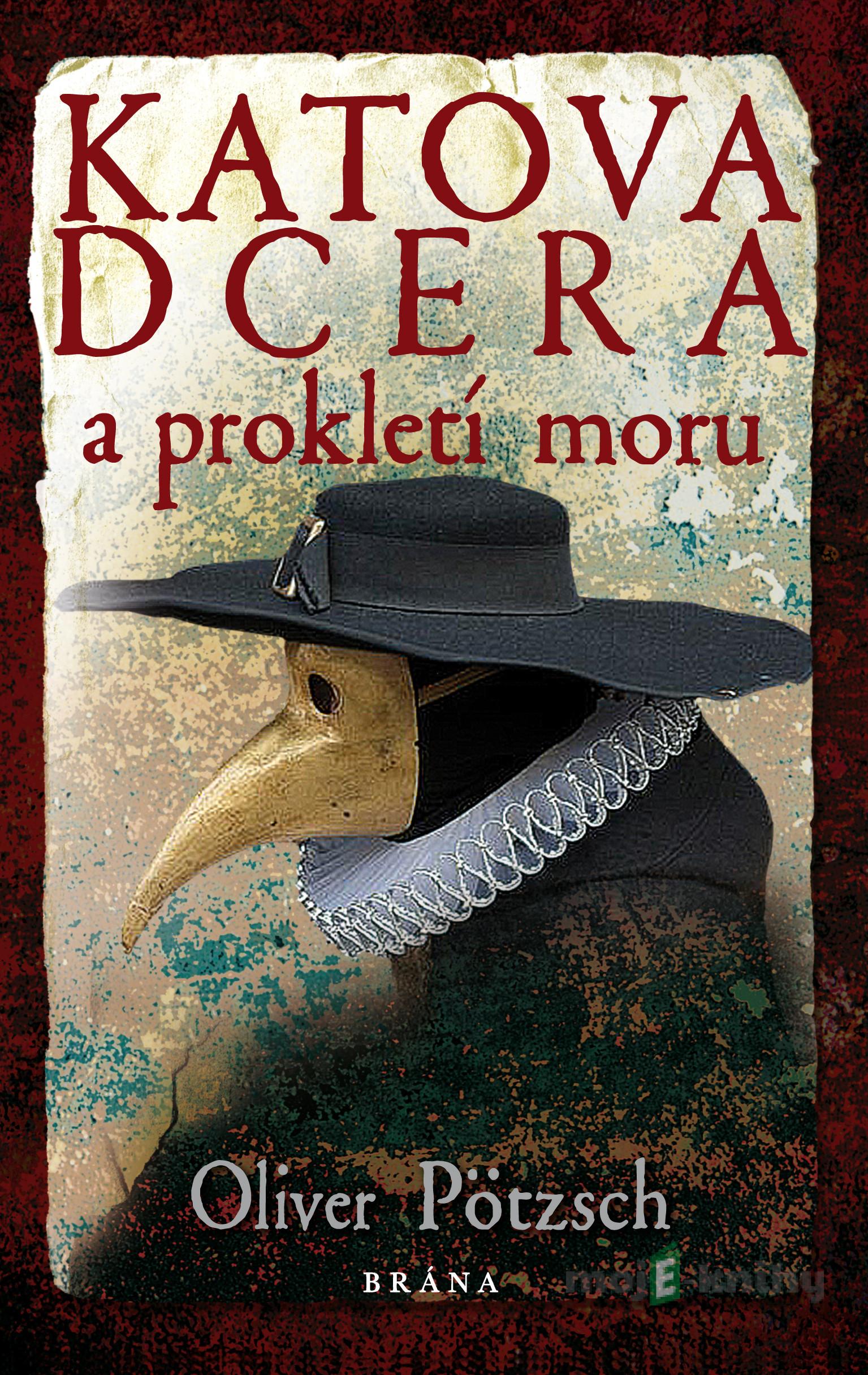 Katova dcera a prokletí moru - Oliver Pötzsch Katova dcera a prokletí moru - Oliver Pötzsch