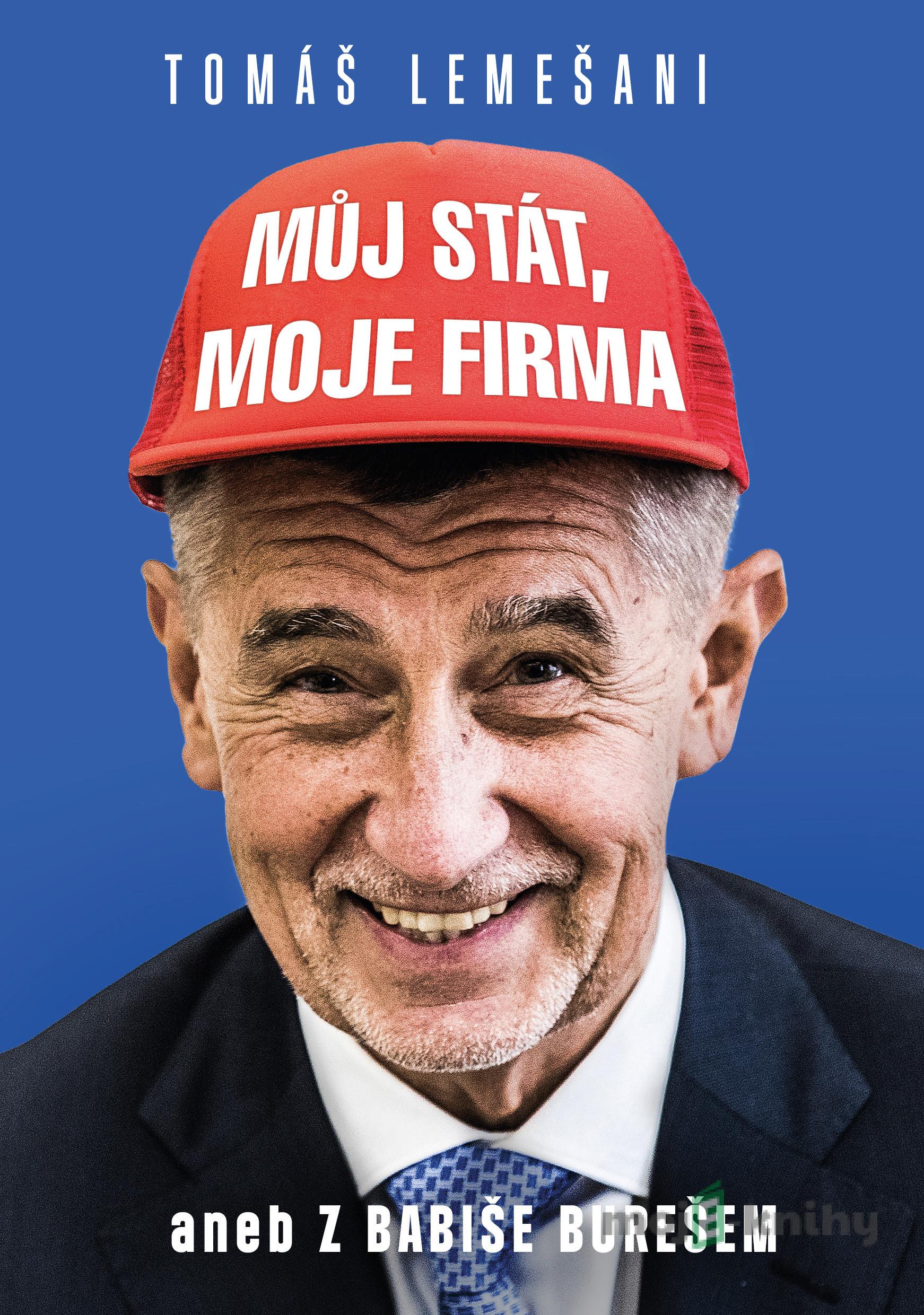 Můj stát, moje firma aneb Z Babiše Bureš - Tomáš Lemešani Můj stát, moje firma aneb Z Babiše Bureš - Tomáš Lemešani