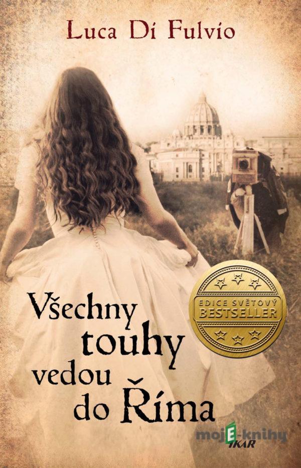 Všechny touhy vedou do Říma - Luca Di Fulvio