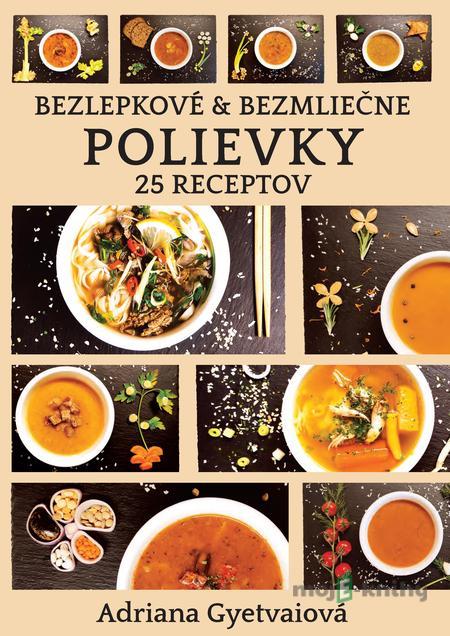 Bezlepkové & bezmliečne polievky - Adriana Gyetvaiová Bezlepkové & bezmliečne polievky - Adriana Gyetvaiová