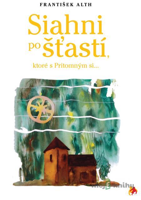 Siahni po šťastí - František Alth Siahni po šťastí - František Alth