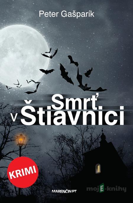 Smrť v Štiavnici - Peter Gašparík Smrť v Štiavnici - Peter Gašparík