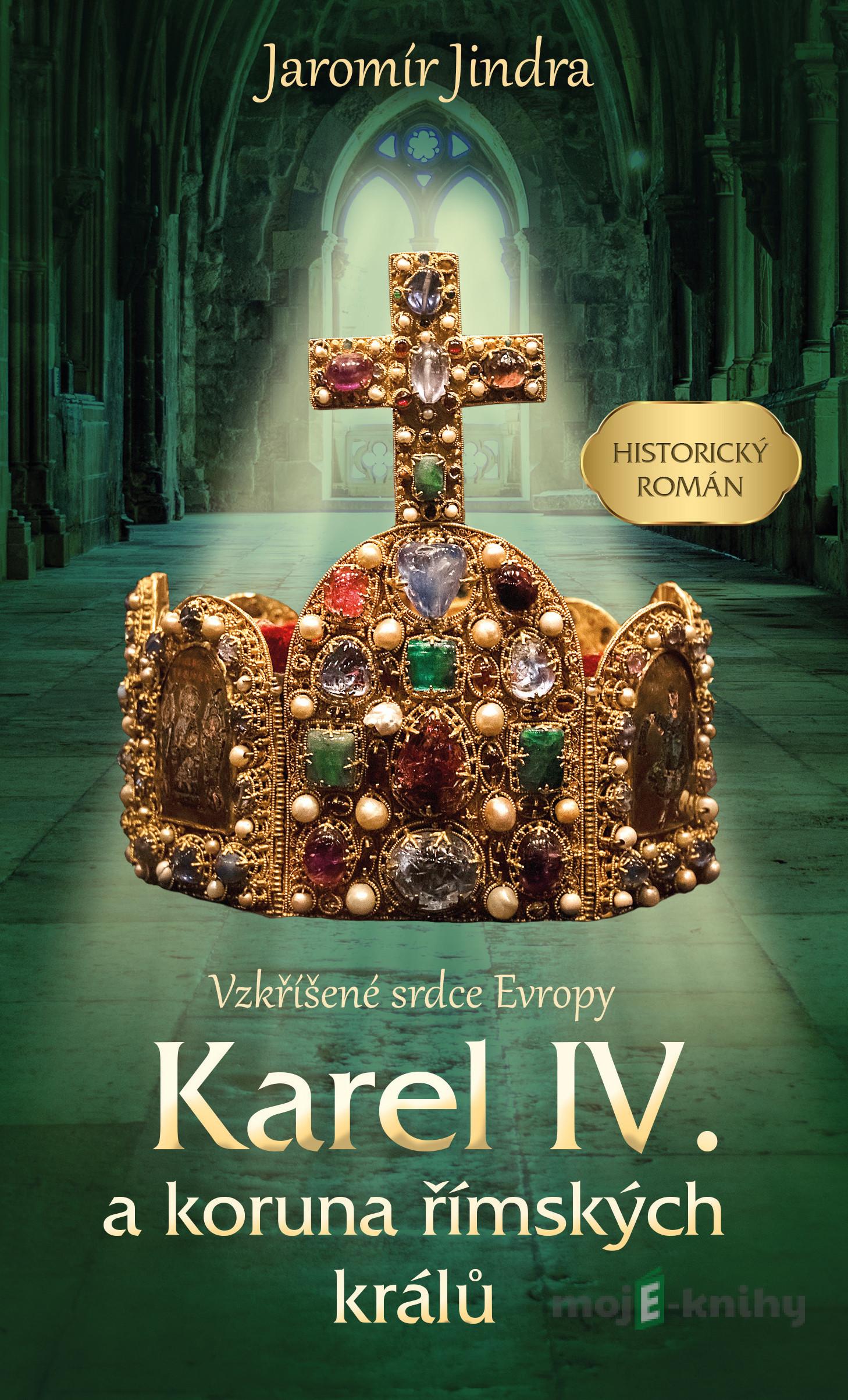 Karel IV. a koruna římských králů - Jaromír Jindra Karel IV. a koruna římských králů - Jaromír Jindra