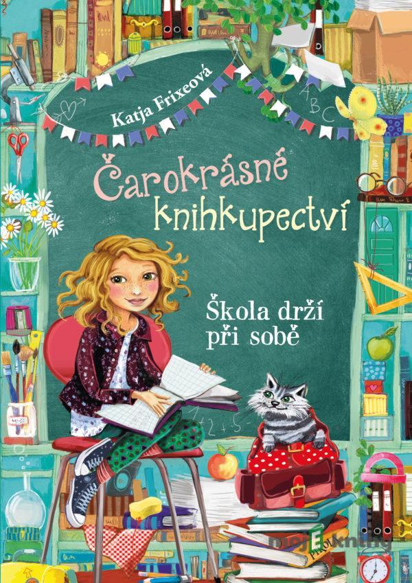 Škola drží při sobě (Čarokrásné knihkupectví 6) - Katja Frixe