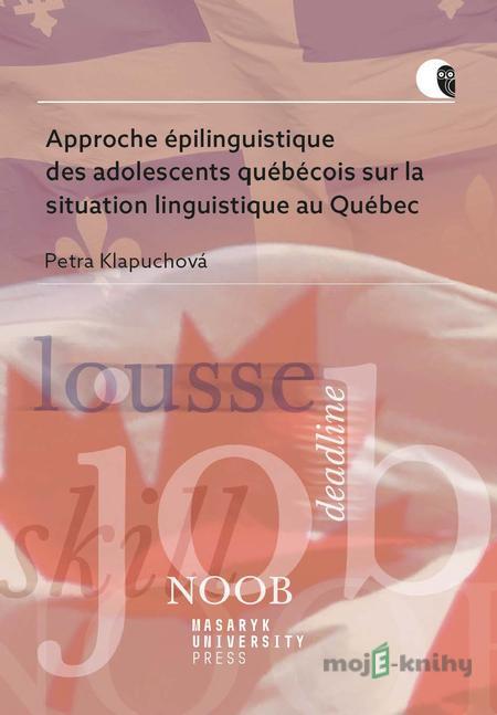 Approche épilinguistique des adolescents québécois sur la situation linguistique au Québec - Petra Klapuchová Approche épilinguistique des adolescents québécois sur la situation linguistique au Québec - Petra Klapuchová