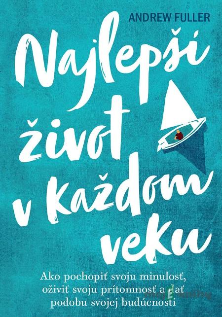 Najlepší život v každom veku - Andrew Fuller Najlepší život v každom veku - Andrew Fuller