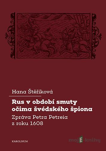 Rus v období smuty očima švédského špiona - Edita Štěříková Rus v období smuty očima švédského špiona - Edita Štěříková