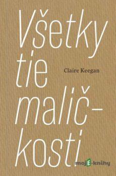 Všetky tie maličkosti - Claire Keegan