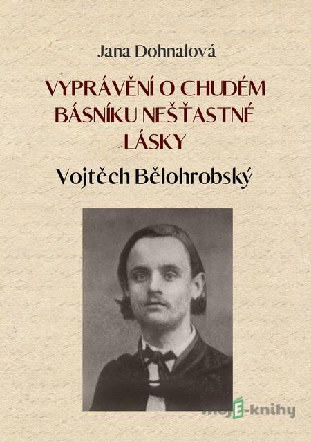 Vyprávění o chudém básníku nešťastné lásky - Jana Dohnalová Vyprávění o chudém básníku nešťastné lásky - Jana Dohnalová