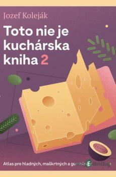 Toto nie je kuchárska kniha 2 - Jozef Koleják