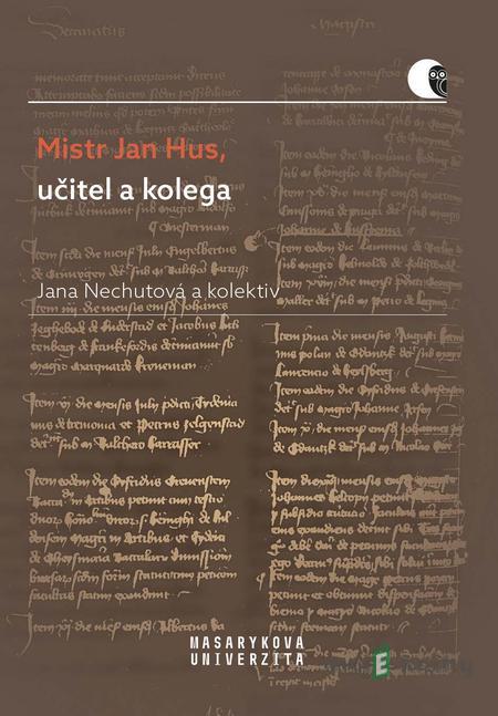 Mistr Jan Hus, učitel a kolega - Jana Nechutová, Helena Krmíčková, Jana Malá, Lucie Mazalová, Petra Mutlová, Libor Švanda Mistr Jan Hus, učitel a kolega - Jana Nechutová, Helena Krmíčková, Jana Malá, Lucie Mazalová, Petra Mutlová, Libor Švanda