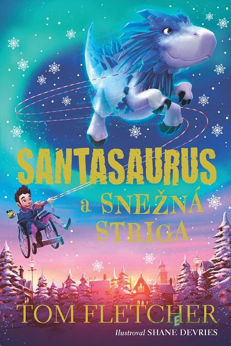 Santasaurus a Snežná striga - Tom Fletcher Santasaurus a Snežná striga - Tom Fletcher