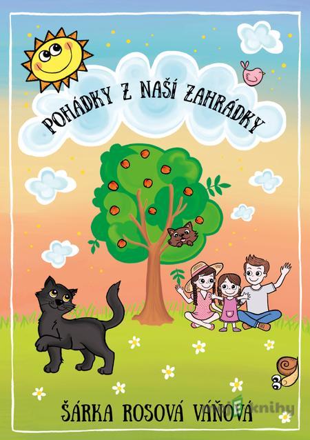 Pohádky z naší zahrádky - Šárka Rosová Váňová Pohádky z naší zahrádky - Šárka Rosová Váňová