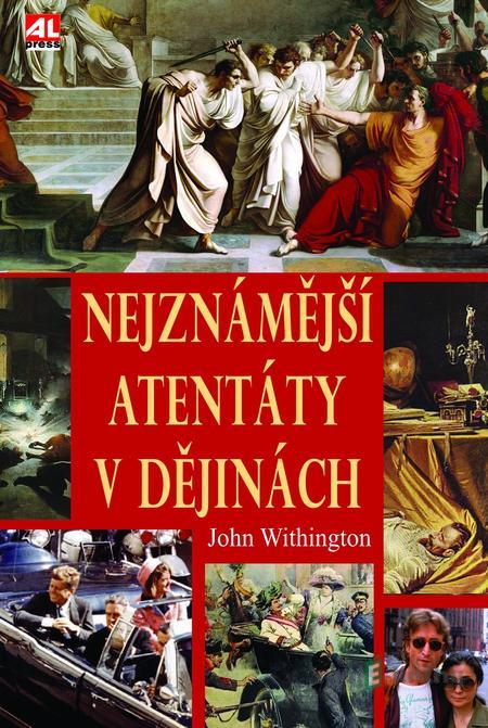 Nejznámější atentáty v dějinách - John Withington Nejznámější atentáty v dějinách - John Withington