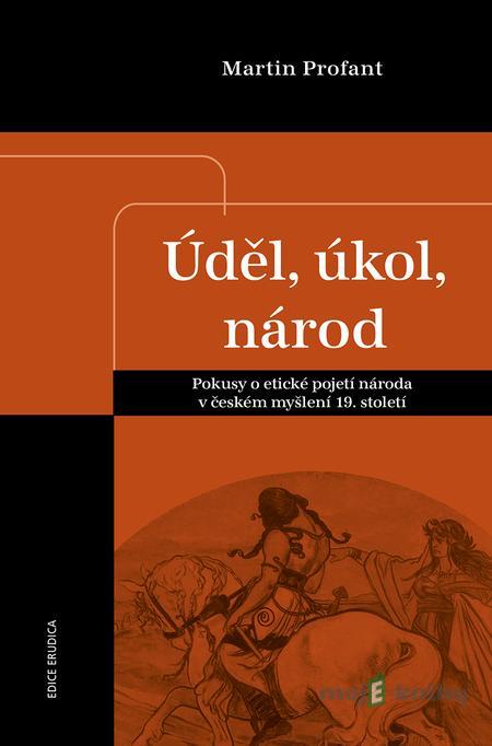 Úděl, úkol, národ - Martin Profant Úděl, úkol, národ - Martin Profant