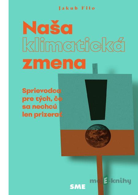 Naša (klimatická) zmena - Jakub Filo Naša (klimatická) zmena - Jakub Filo
