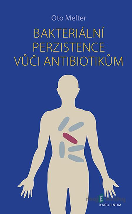 Bakteriální perzistence vůči antibiotikům - Oto Melter Bakteriální perzistence vůči antibiotikům - Oto Melter