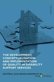 The Development, Conceptualisation and Implementation of Quality in Disability Support Services - Jan Šiška, Julie Beadle-Brown