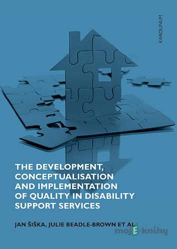 The Development, Conceptualisation and Implementation of Quality in Disability Support Services - Jan Šiška, Julie Beadle-Brown The Development, Conceptualisation and Implementation of Quality in Disability Support Services - Jan Šiška, Julie Beadle-Brown