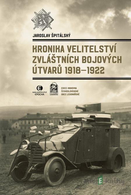 Kronika Velitelství zvláštních bojových útvarů 1918–1922 - Jaroslav Špitálský