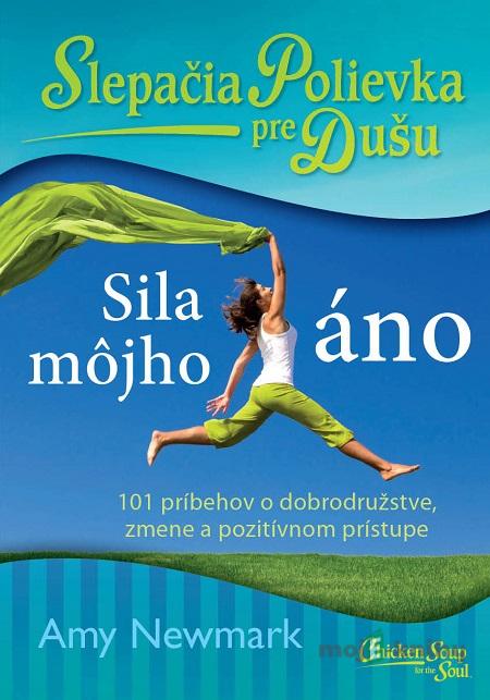 Slepačia polievka pre dušu: Sila môjho áno - Amy Newmark Slepačia polievka pre dušu: Sila môjho áno - Amy Newmark