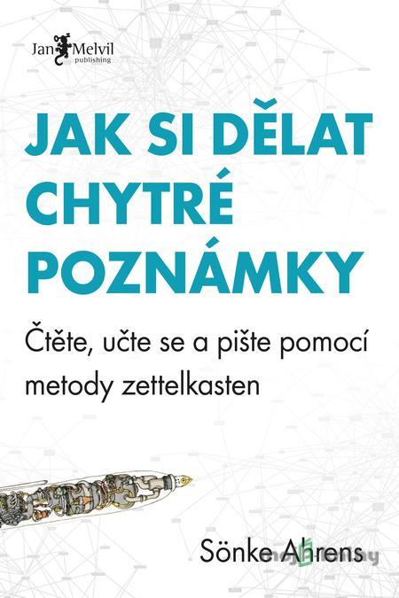 Jak si dělat chytré poznámky - Sönke Ahrens Jak si dělat chytré poznámky - Sönke Ahrens
